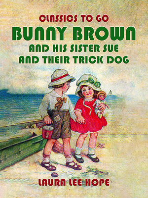 cover image of Bunny Brown and his Sister Sue and their Trick Dog